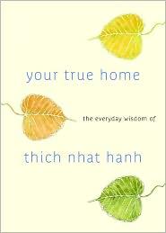 Your True Home: The Everyday Wisdom of Thich Nhat Hanh