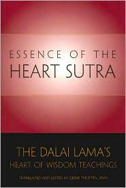 Essence of the Heart Sutra: The Dalai Lama's Heart of Wisdom Teachings Essence of the Heart Sutra: The Dalai Lama's Heart of Wisdom Teachings